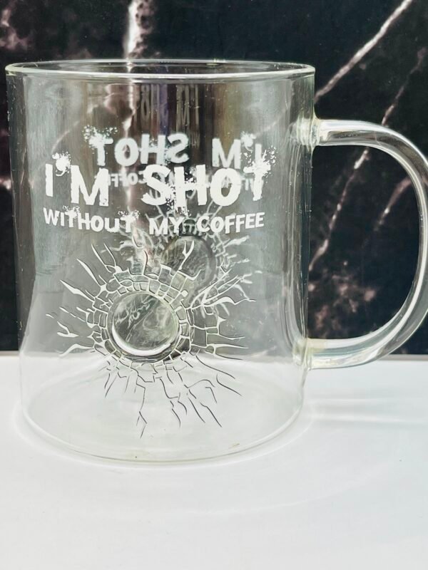 I’m Shot Without Coffee Mug clear glass with realistic bullet hole effect