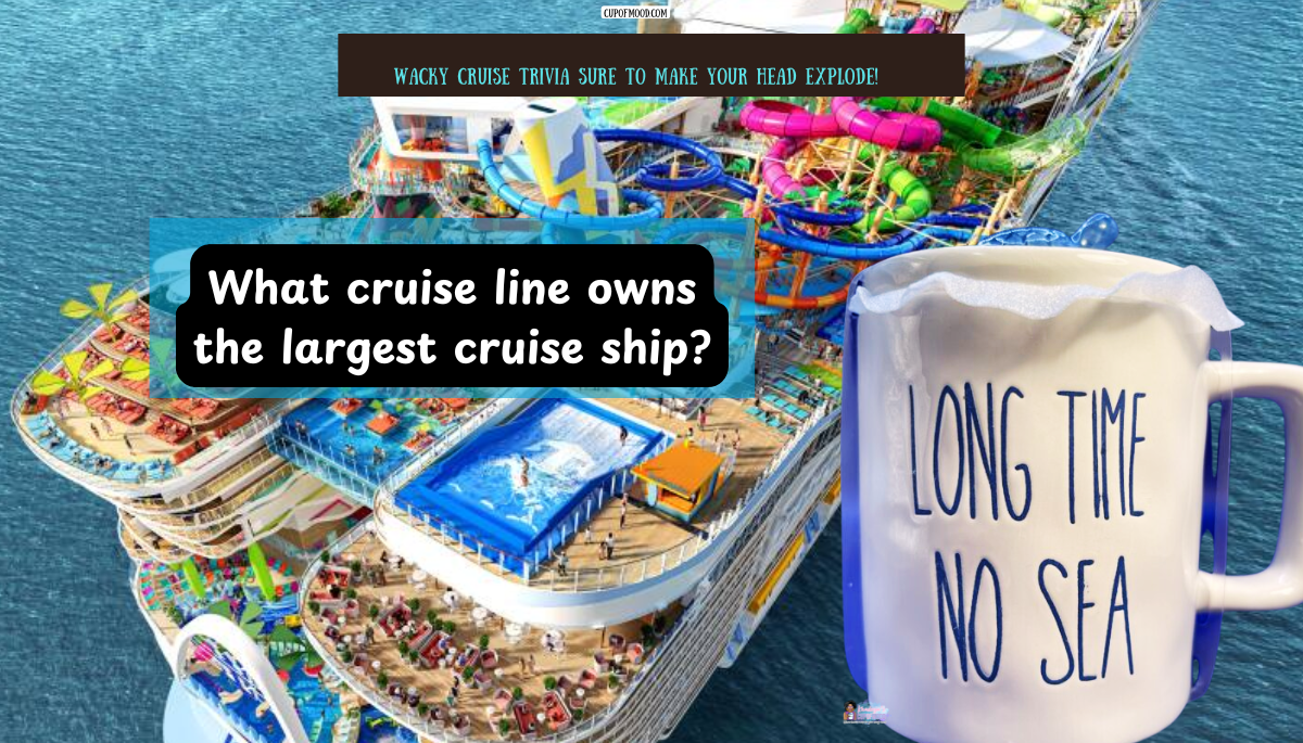Largest Cruise Ship Trivia Question – CupofMood