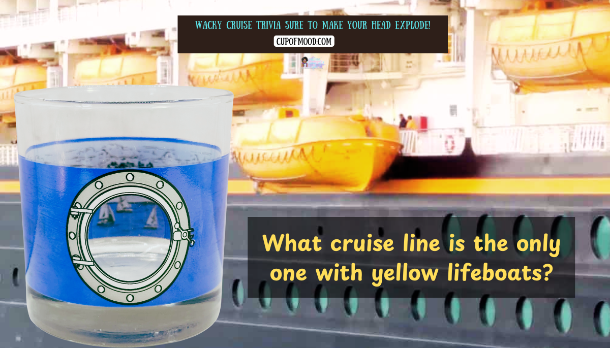 Yellow Lifeboats Cruise Trivia Question – CupofMood