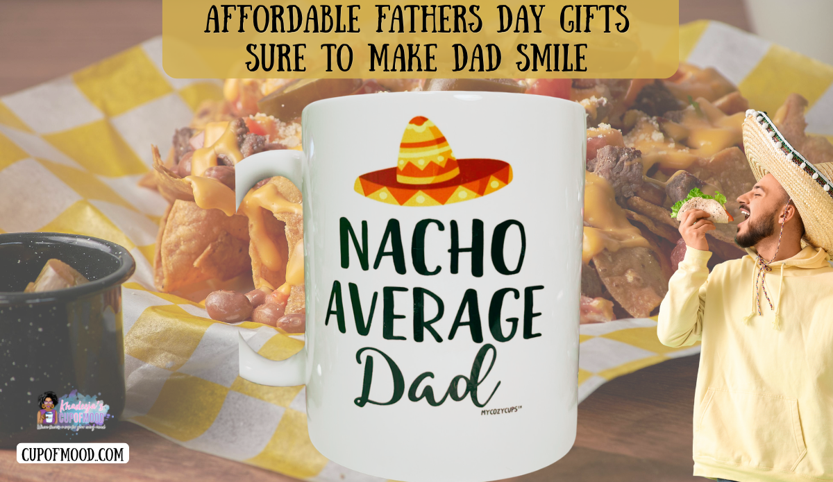 Affordable Fathers Day gifts featuring Nacho Average Dad mug with nachos and taco theme.