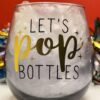 Let's Pop Bottles Stemless Wine Glass with Funny Wine Saying Wine Glass