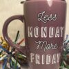 Less Monday More Friday Mug with Weekend Humor Coffee Cup