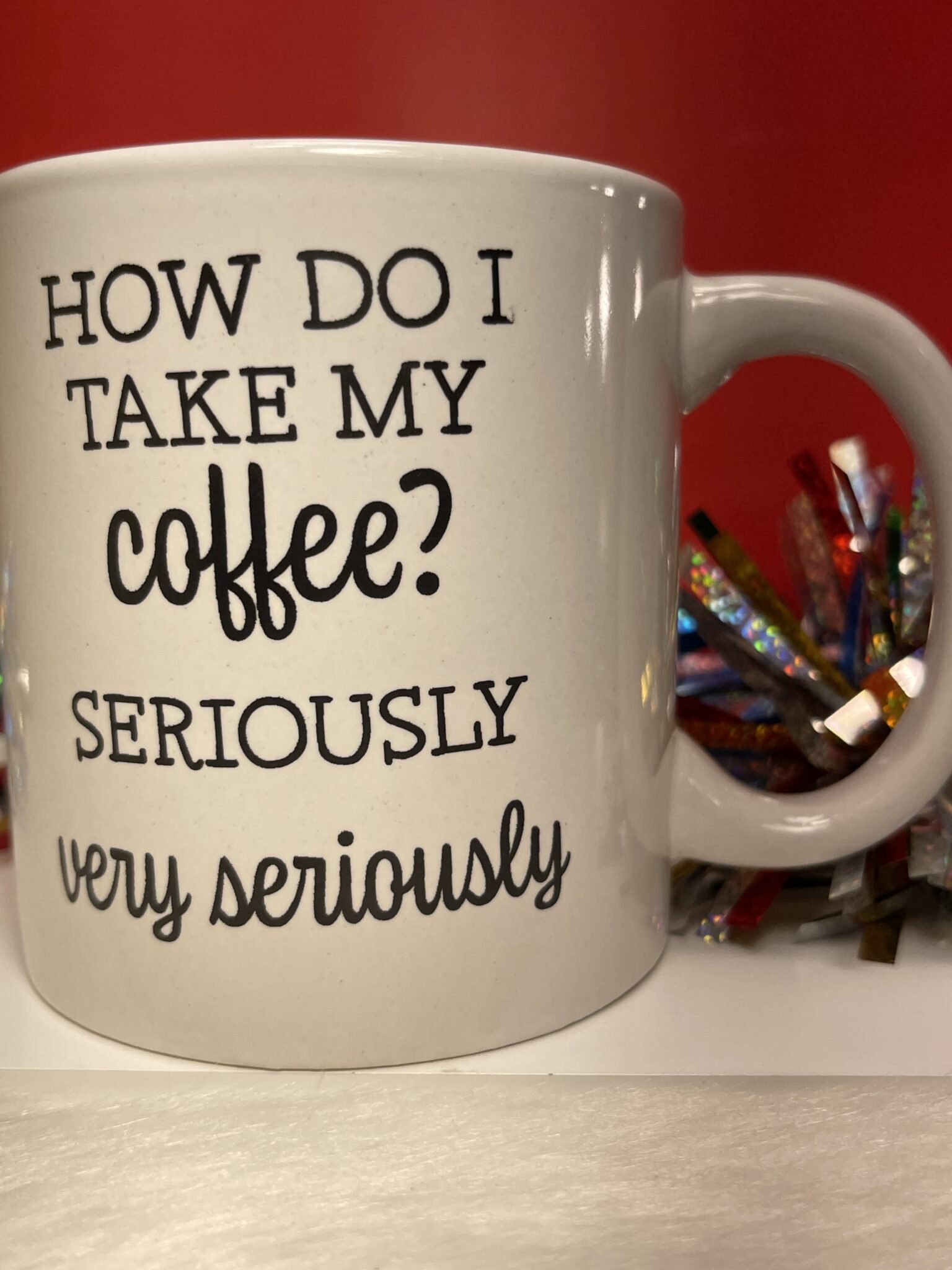 How Do I Take My Coffee? Seriously Very Seriously Coffee Cup Mug for