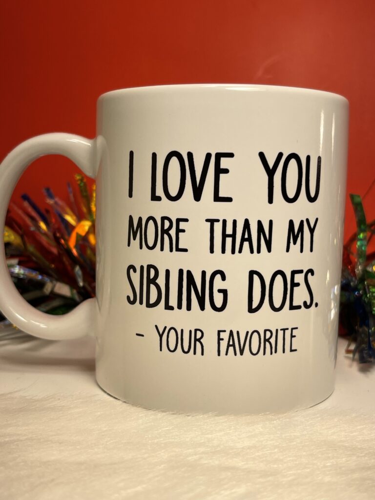 I Love You More Than My Sibling Does Coffee Cup Mug with Funny Sibling ...