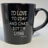 Stay and Chat Mug with Sarcastic Saying Black Coffee Cup Mug with Funny Saying Coffee Cup