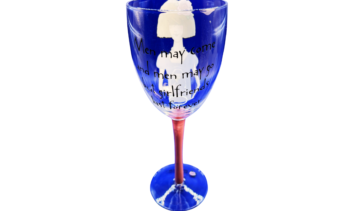 Girlfriends Last Forever Wine Glass back view with Men may come and men may go friendship quote
