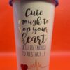 Cute Enough Travel Tumbler Extra Large Coffee Cup for Medical Professional Mug with Cute Enough To Stop Your Heart Skilled Enough To Restart It Latte Mug with Lid