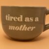 Tired As Mother Soup Mug Coffee Cup for Tired Moms Appreciation Coffee Cup Mug with Funny Mom Saying Coffee Cup for Mothers Day Coffee Cup Mug