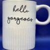 Hello Gorgeous Mug For Her by Sheffield Home Hello Gorgeous Coffee Cup