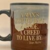 John Wayne Creed Quote Mug with A Man's Got To Have A Code A Creed To Live By Coffee Cup with John Wayne Quote Coffee Cup for John Wayne Fans Mug