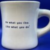 Do What You Like Logo Mug by Life Is Good Coffee Cup with Do What You Like Like What You Do by Life Is Good Coffee Cup Mug