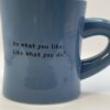 Do What You Like Blue Mug by Life Is Good! Blue Coffee Cup with Do What You Like Like What You Do - Image 2