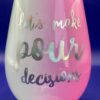 Jumbo Pour Decisions Jumbo Wine Glass with Funny Saying Stemless Wine Glass
