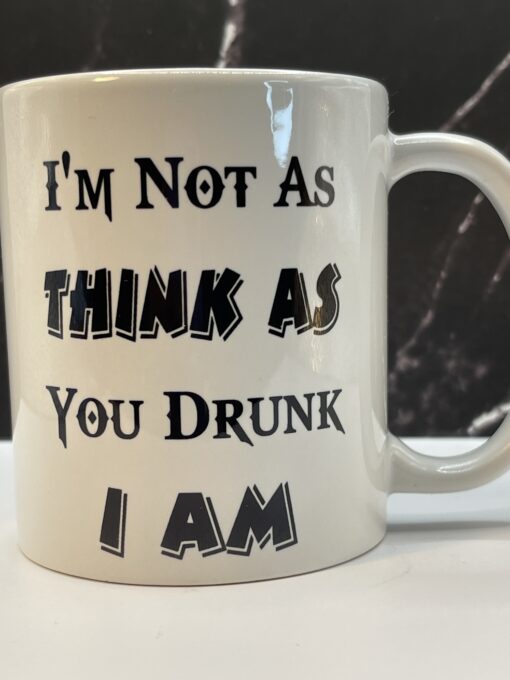 Not As Think Drunk Mug Funny Coffee Cup with I'm Not As Think As You Drunk I Am - Image 2