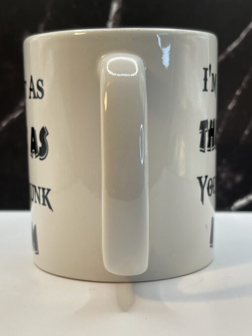 Not As Think Drunk Mug Funny Coffee Cup with I'm Not As Think As You Drunk I Am - Image 4