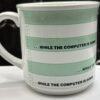 While Computer Down Mug with Funny Work Saying Coffee Cup