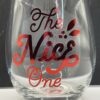 The Nice One Stemless Wine Glass for Christmas Wine Glass with The Nice One