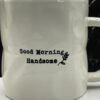Embossed Good Morning Handsome Mug Gift Coffee Cup