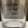 Don't Ask Whiskey Glass with Funny Saying - Image 5