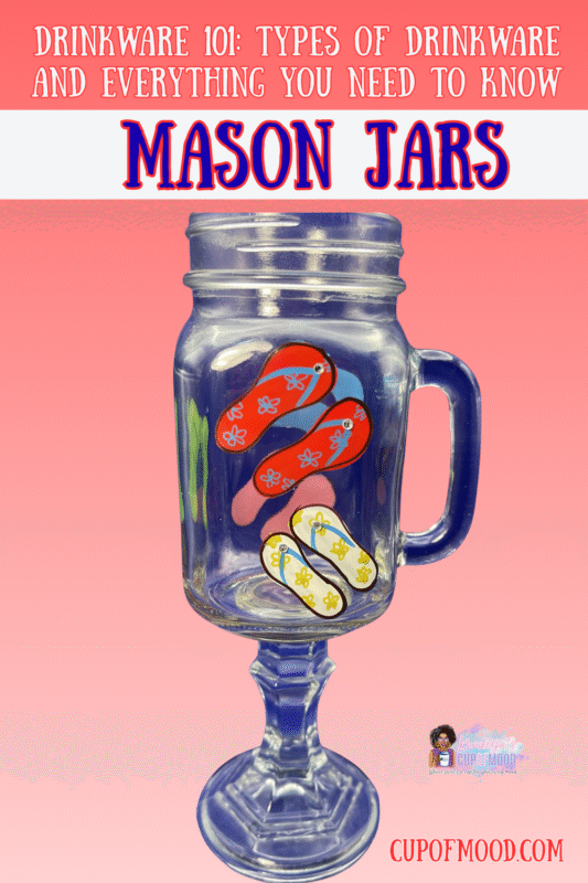 Mason jars are a fun, versatile type of drinkware. 