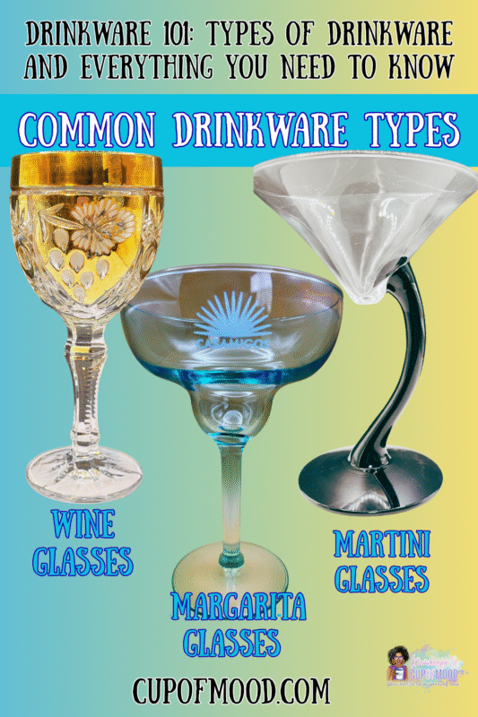 Wine glasses, margarita glasses and martini glasses are all different types of drinkware.