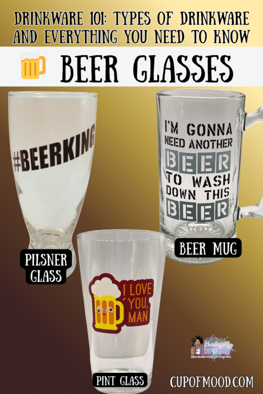 Beer glasses can be beer mugs, pilsner glasses and pint glasses.