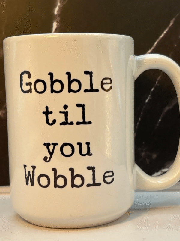 Get ready to feast with the Gobble Til You Wobble Mug! It’s the perfect #cupofmood because why just eat when you can gobble your way to wobbling bliss?