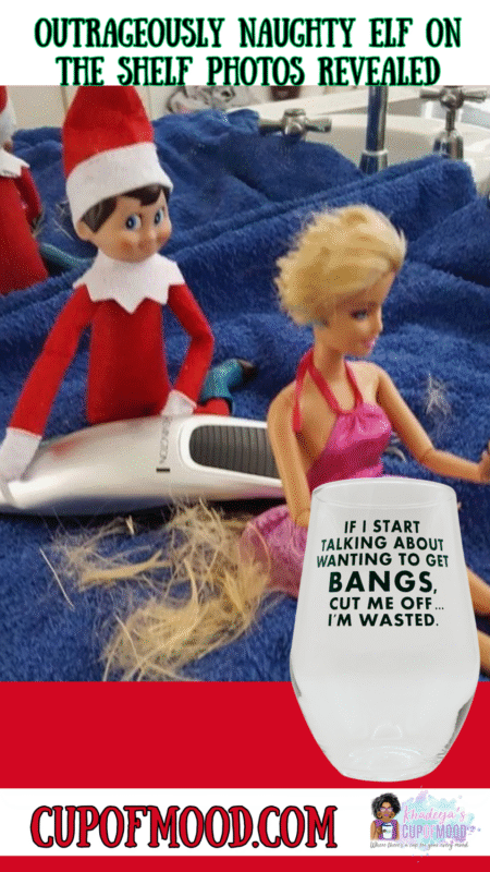 Naughty Elf On The Shelf cutting Barbie’s hair with Talk About Bangs wine glass.