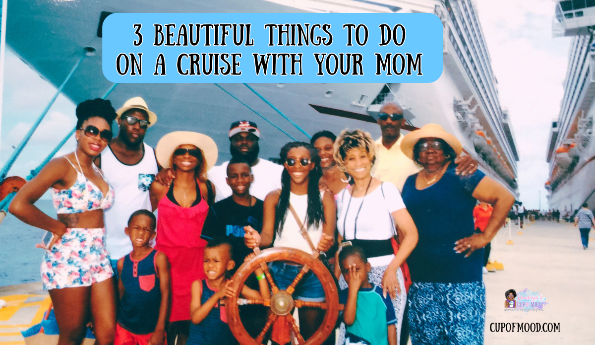 cruise with your mom family cruise memory multi generational travel