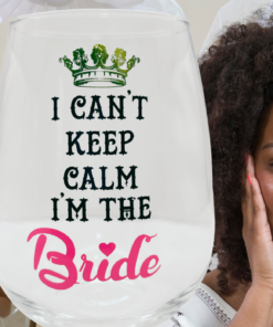 I Can't Keep Calm Bride Wine Glass displayed with bride and bridal party celebration
